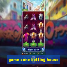 game zone betting house